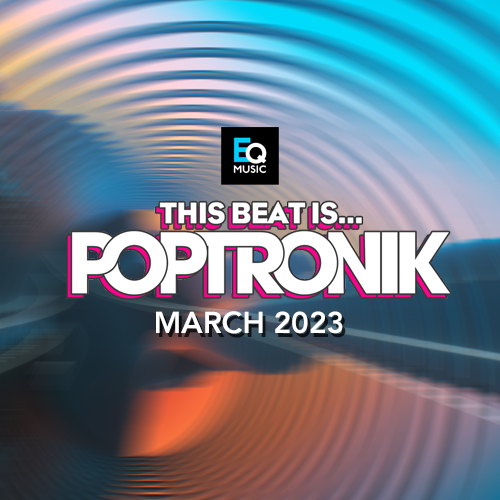 This Beat Is Poptronik - March 2023